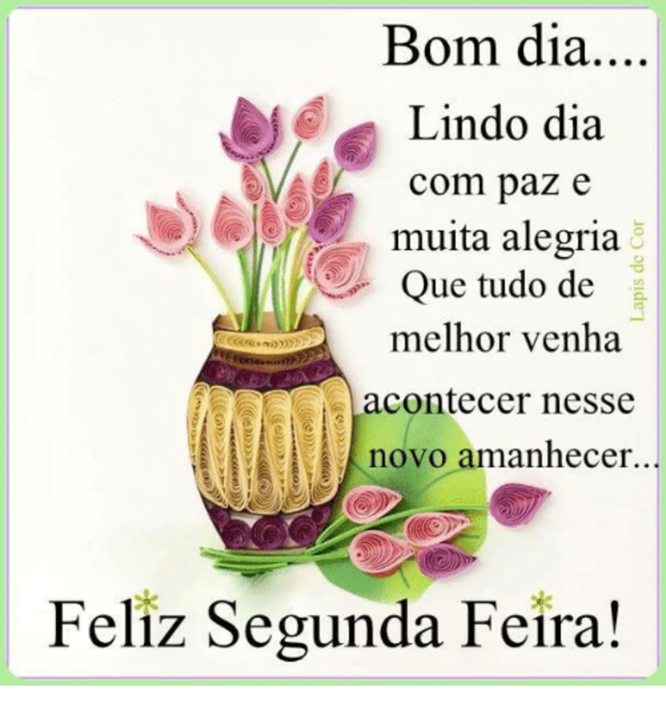 Lindo dia com paz e muita alegria. Feliz Segunda-Feira!