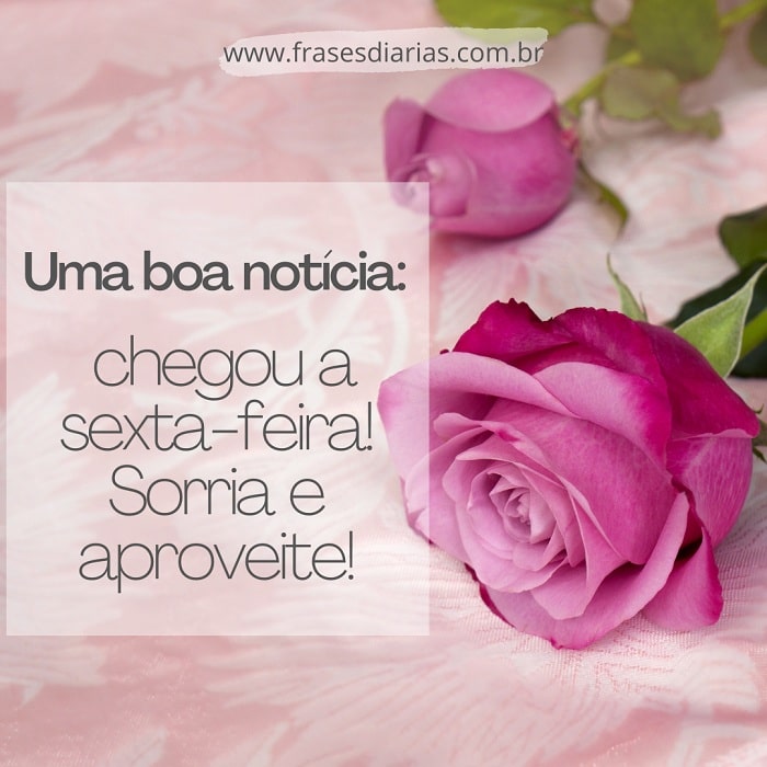 chegou a sexta-feira! Sorria e aproveite!