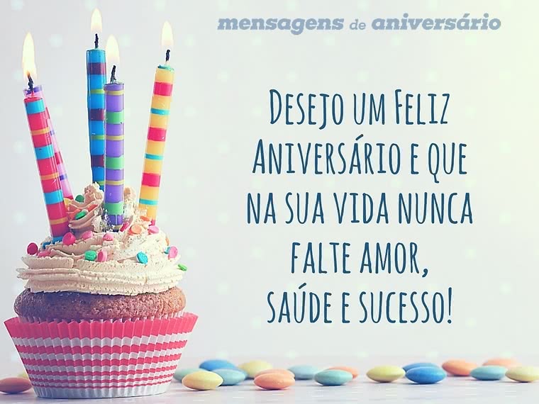 Desejo um Feliz Aniversário e que na sua vida nunca falte amor, saúde e sucesso