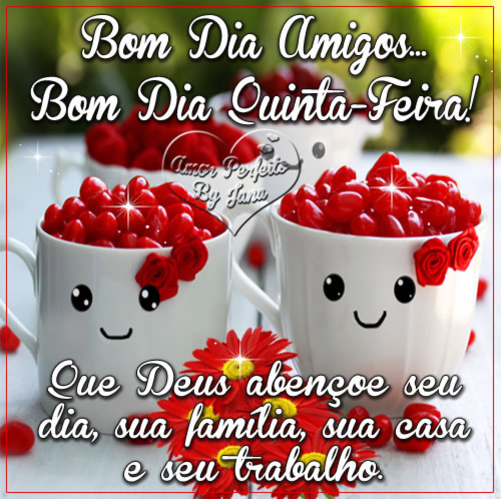 Bom dia quinta-feira que Deus abençoe seu dia, sua família, sua casa e seu trabalho