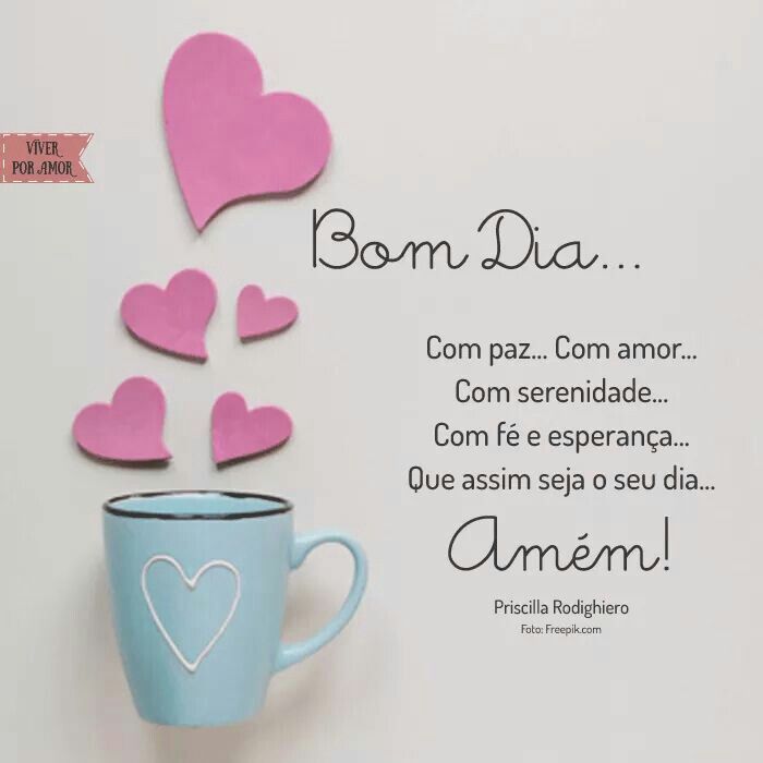 bom dia que seu dia seja de paz, amor, serenidade, fé e esperança