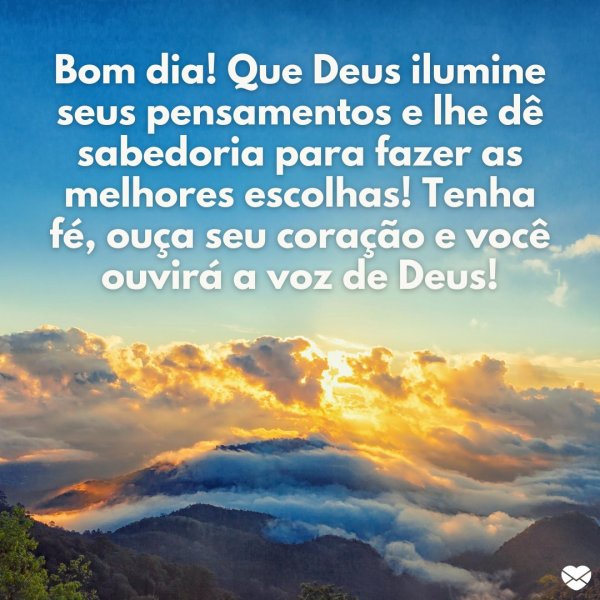 Bom dia que Deus ilumine seus pensamentos e lhe dê sabedoria