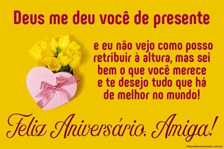 feliz aniversario amiga Deus me deu você de presente