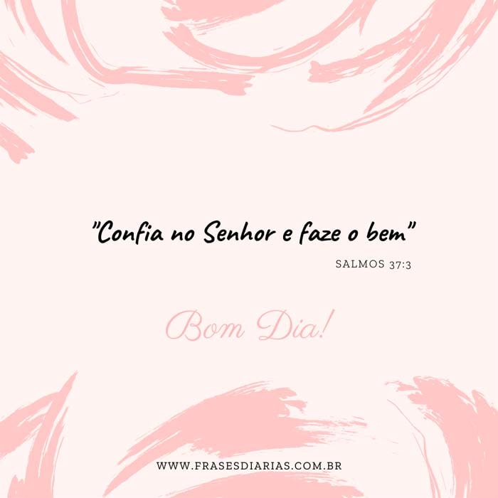 (Salmos 37:3) Confia no Senhor e faze o bem