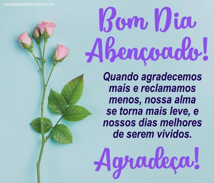 bom dia abençoado quando agradecemos mais e reclamamos menos