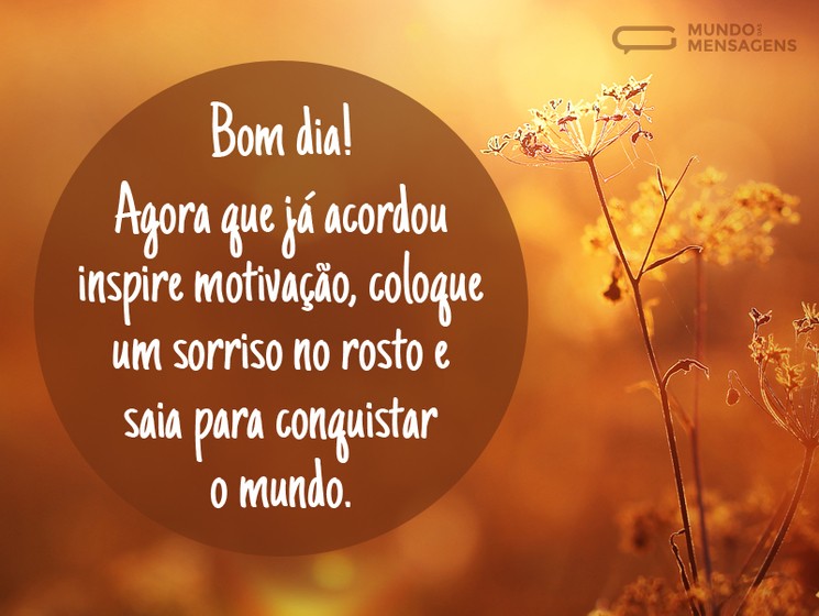 bom dia inspire motivação e saia para conquistar o mundo