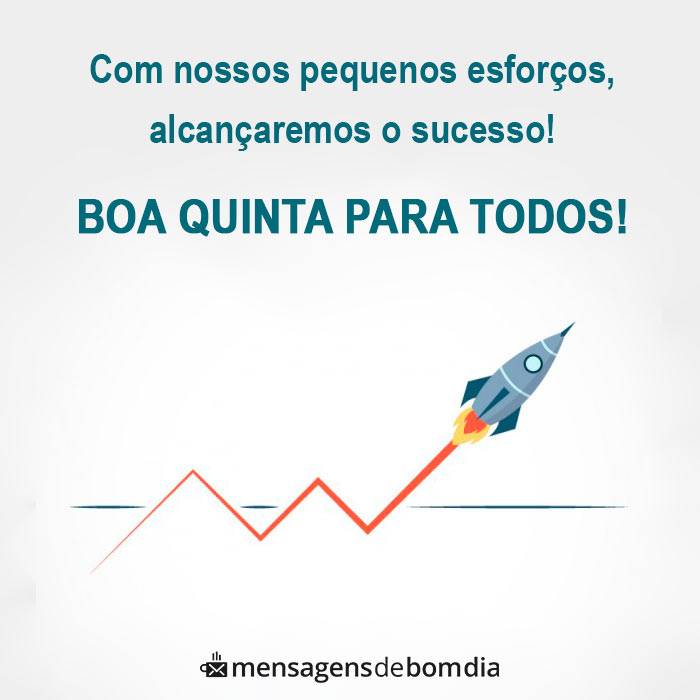 bom dia quinta feira com nossos pequenos esforços alcançaremos o sucesso