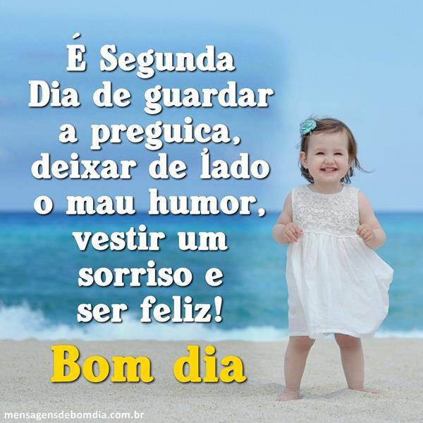 bom dia segunda é dia de vestir um sorriso e ser feliz