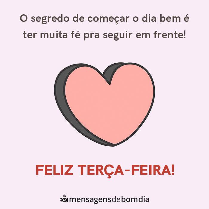 feliz terça feira o segredo de começar o dia bem é ter muita fé