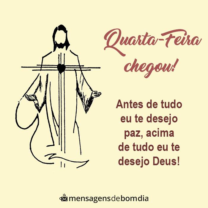 quarta feira chegou acima de tudo eu te desejo Deus