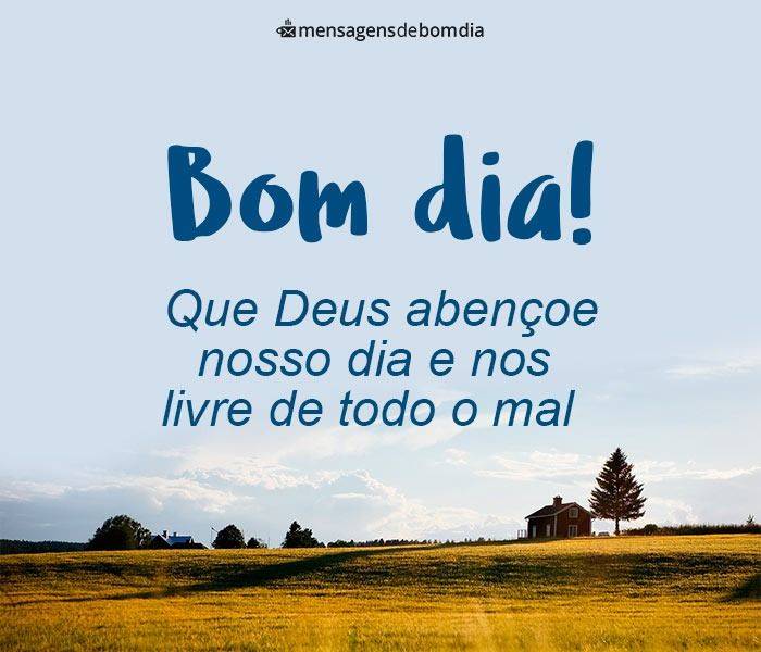 mensagem de bom dia Deus abençoe nosso dia e nos livre de todo mal