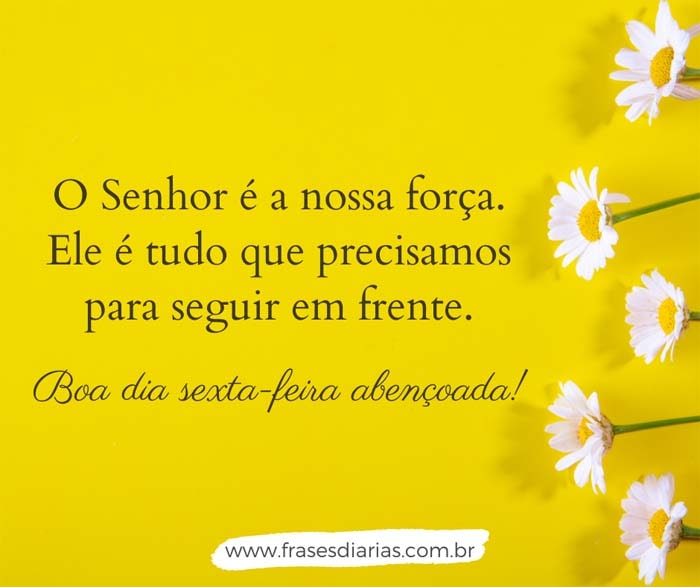 bom dia sexta-feira abençoada o Senhor é a nossa força